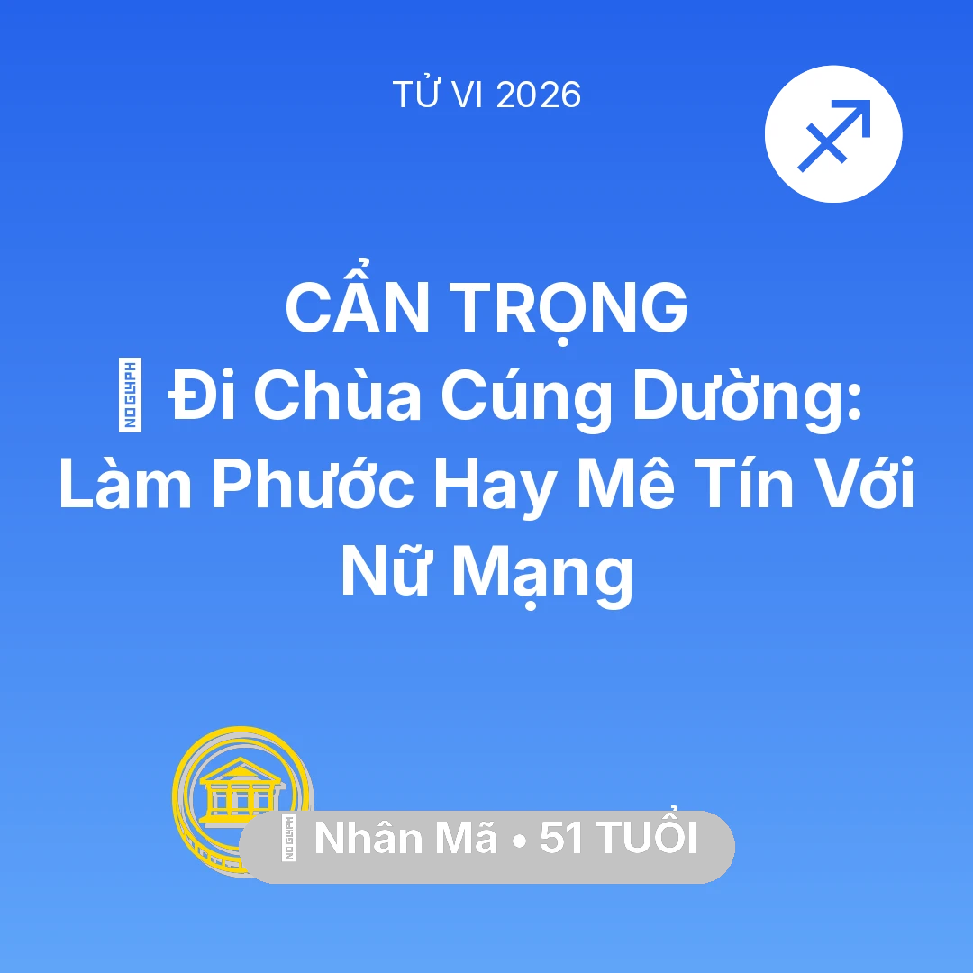 Tổng quan Tài Chính tuổi 51 - Tử vi Nhân Mã sinh năm 1975 trong năm 2026: 💸 Đi Chùa Cúng Dường: Làm Phước Hay Mê Tín Với Nữ Mạng Nhân Mã