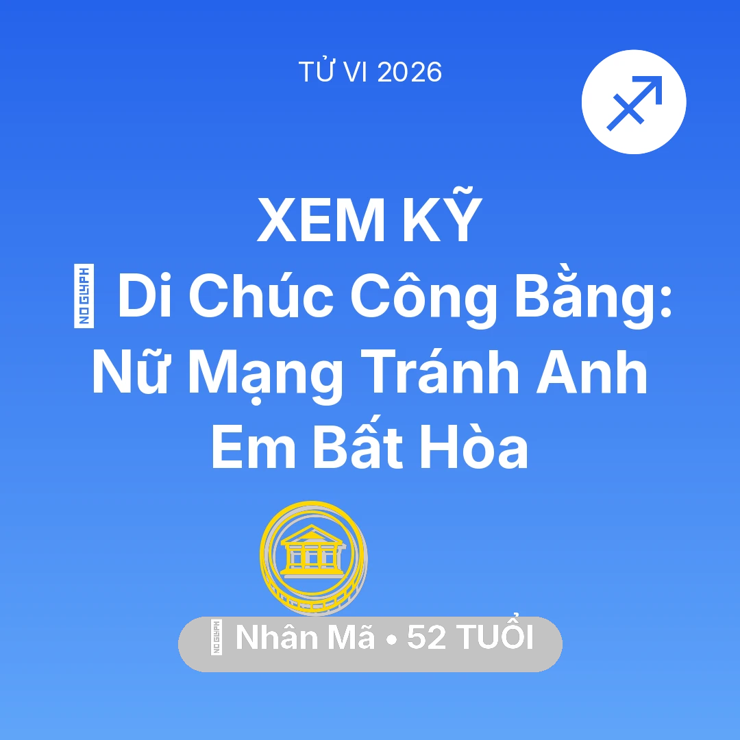 Tổng quan Tài Chính tuổi 52 - Xem tử vi Nhân Mã sinh năm 1974 Nữ Mạng: 📜 Di Chúc Công Bằng: Nữ Mạng Nhân Mã Tránh Anh Em Bất Hòa