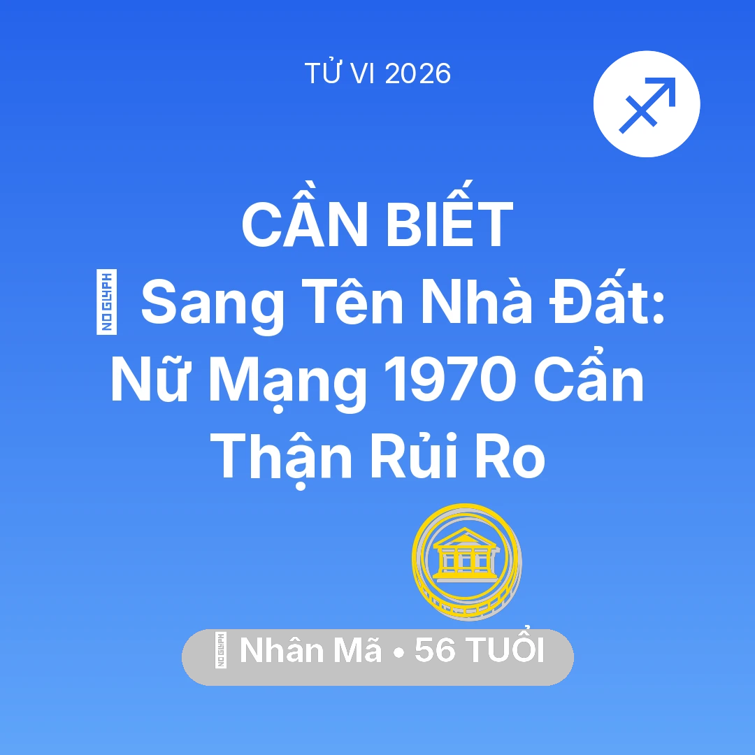 Tổng quan Tài Chính tuổi 56 - Xem tử vi Nhân Mã sinh năm 1970 Nữ Mạng: 🏠 Sang Tên Nhà Đất: Nữ Mạng Nhân Mã 1970 Cẩn Thận Rủi Ro