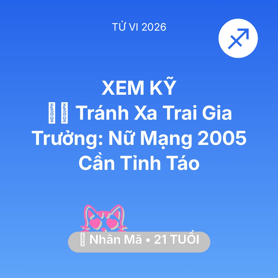 Tổng quan Tình Yêu tuổi 21 - Tử vi Nhân Mã sinh năm 2005 trong năm 2026: 🧛‍♂️ Tránh Xa Trai Gia Trưởng: Nữ Mạng Nhân Mã 2005 Cần Tỉnh Táo