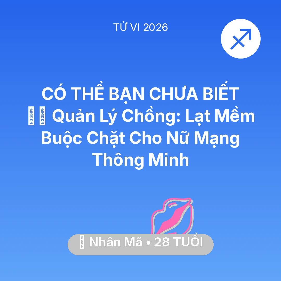 Tổng quan Tình Yêu tuổi 28 - Xem tử vi Nhân Mã sinh năm 1998 Nữ Mạng: 👮‍♀️ Quản Lý Chồng: Lạt Mềm Buộc Chặt Cho Nữ Mạng Nhân Mã Thông Minh