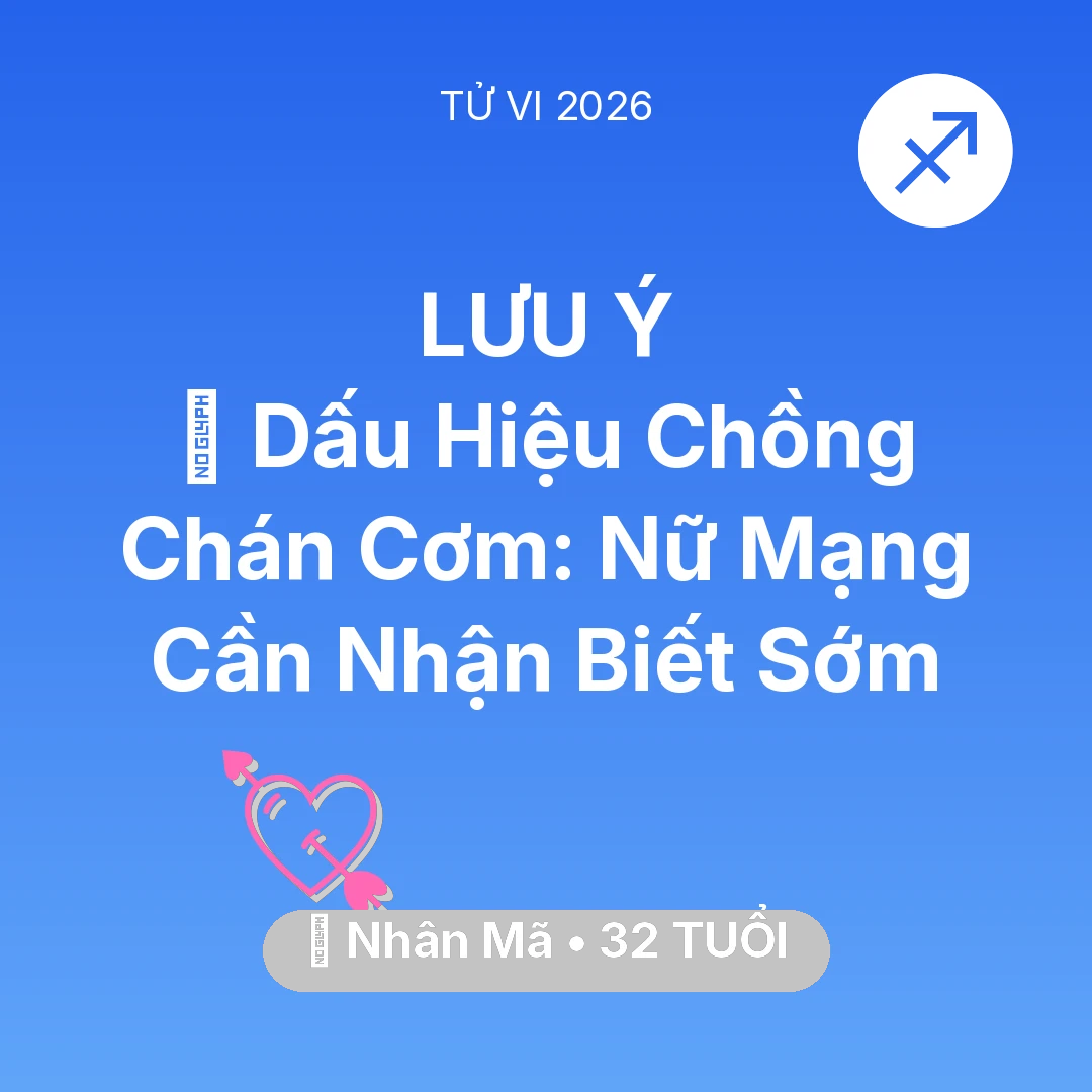 Tổng quan Tình Yêu tuổi 32 - Vận hạn Nhân Mã sinh năm 1994 trong năm (2026): 🚩 Dấu Hiệu Chồng Chán Cơm: Nữ Mạng Nhân Mã Cần Nhận Biết Sớm