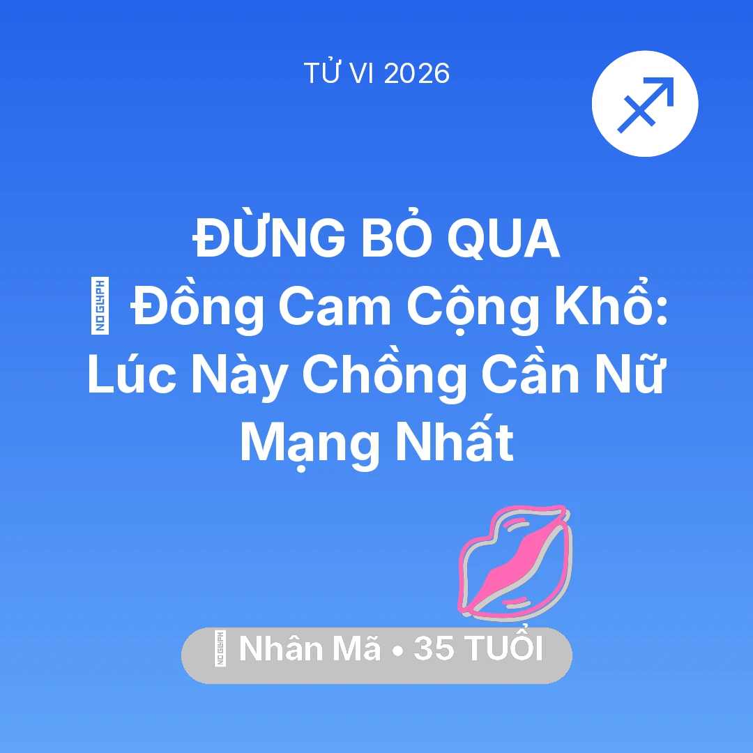 Tổng quan Tình Yêu tuổi 35 - Vận hạn Nhân Mã sinh năm 1991 trong năm (2026): 🤝 Đồng Cam Cộng Khổ: Lúc Này Chồng Cần Nữ Mạng Nhân Mã Nhất
