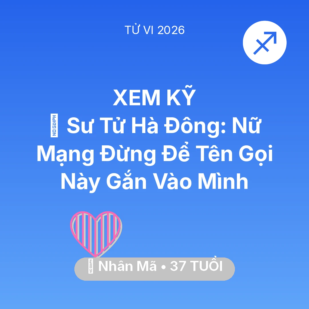 Tổng quan Tình Yêu tuổi 37 - Vận hạn Nhân Mã sinh năm 1989 trong năm (2026): 🦁 Sư Tử Hà Đông: Nữ Mạng Nhân Mã Đừng Để Tên Gọi Này Gắn Vào Mình