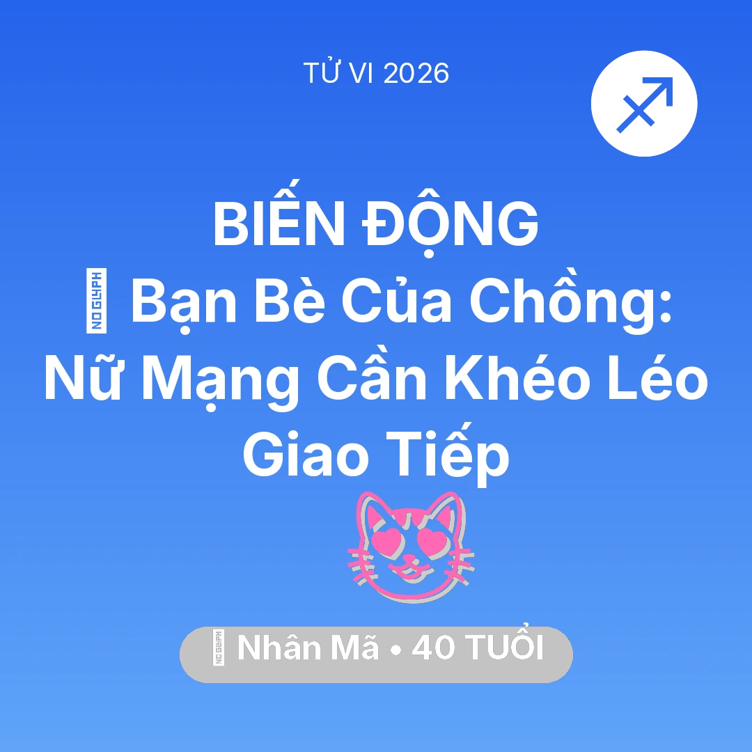 Tổng quan Tình Yêu tuổi 40 - Vận hạn Nhân Mã sinh năm 1986 trong năm (2026): 🥂 Bạn Bè Của Chồng: Nữ Mạng Nhân Mã Cần Khéo Léo Giao Tiếp