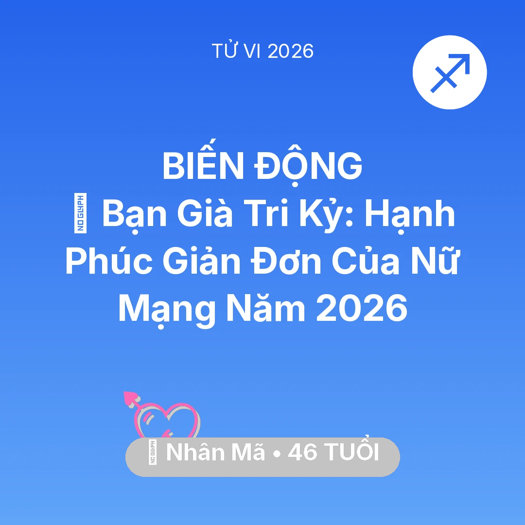 Tổng quan Tình Yêu tuổi 46 - Tử vi Nhân Mã sinh năm 1980 trong năm 2026: 🤝 Bạn Già Tri Kỷ: Hạnh Phúc Giản Đơn Của Nữ Mạng Nhân Mã Năm 2026