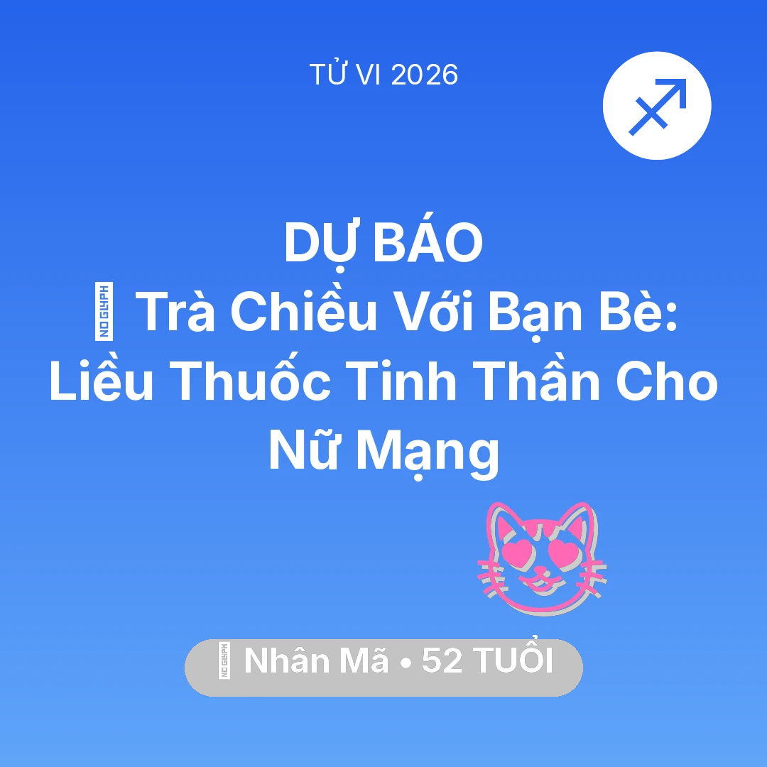 Tổng quan Tình Yêu tuổi 52 - Vận hạn Nhân Mã sinh năm 1974 trong năm (2026): 🍵 Trà Chiều Với Bạn Bè: Liều Thuốc Tinh Thần Cho Nữ Mạng Nhân Mã