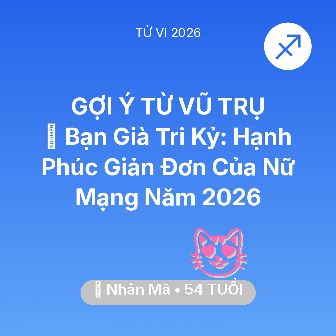 Tổng quan Tình Yêu tuổi 54 - Tử vi Nhân Mã sinh năm 1972 trong năm 2026: 🤝 Bạn Già Tri Kỷ: Hạnh Phúc Giản Đơn Của Nữ Mạng Nhân Mã Năm 2026