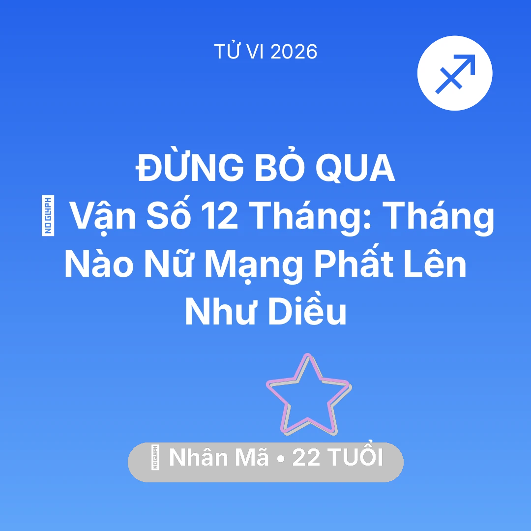 Tổng quan Vận Mệnh tuổi 22 - Vận hạn Nhân Mã sinh năm 2004 trong năm (2026): 📈 Vận Số 12 Tháng: Tháng Nào Nữ Mạng Nhân Mã Phất Lên Như Diều