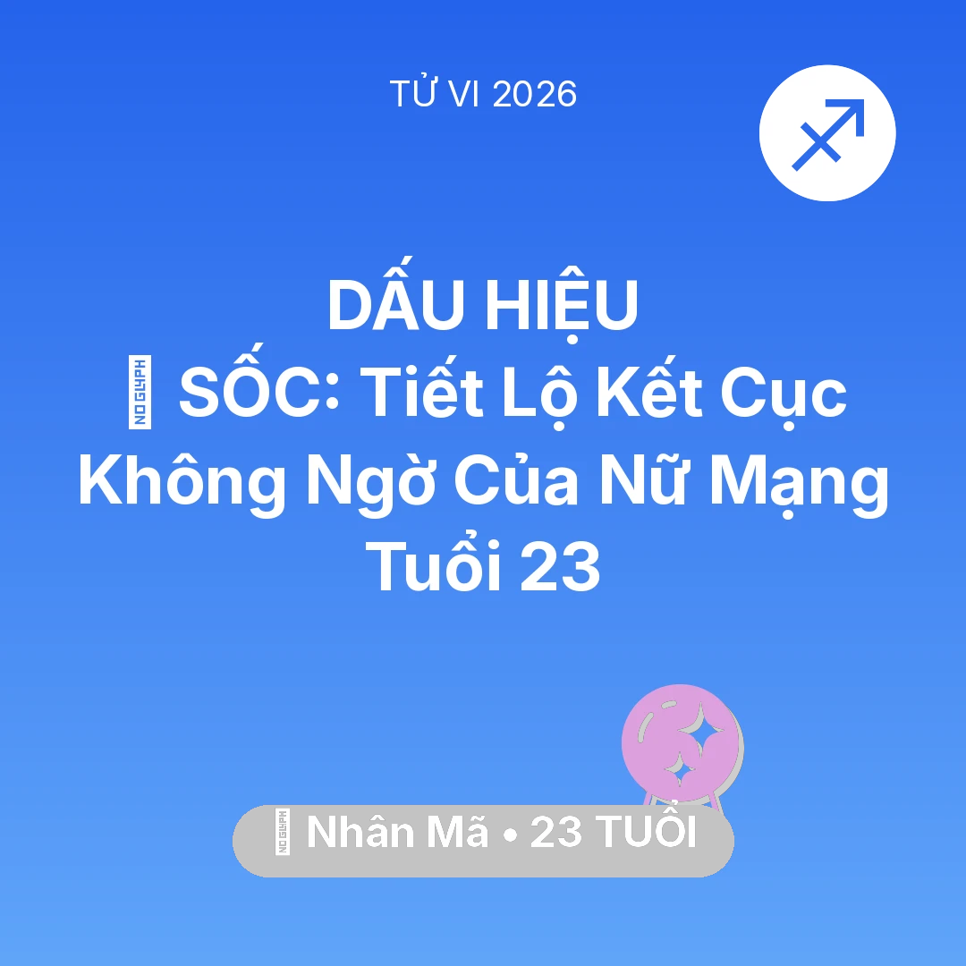 Tổng quan Vận Mệnh tuổi 23 - Vận hạn Nhân Mã sinh năm 2003 trong năm (2026): 😱 SỐC: Tiết Lộ Kết Cục Không Ngờ Của Nữ Mạng Nhân Mã Tuổi 23