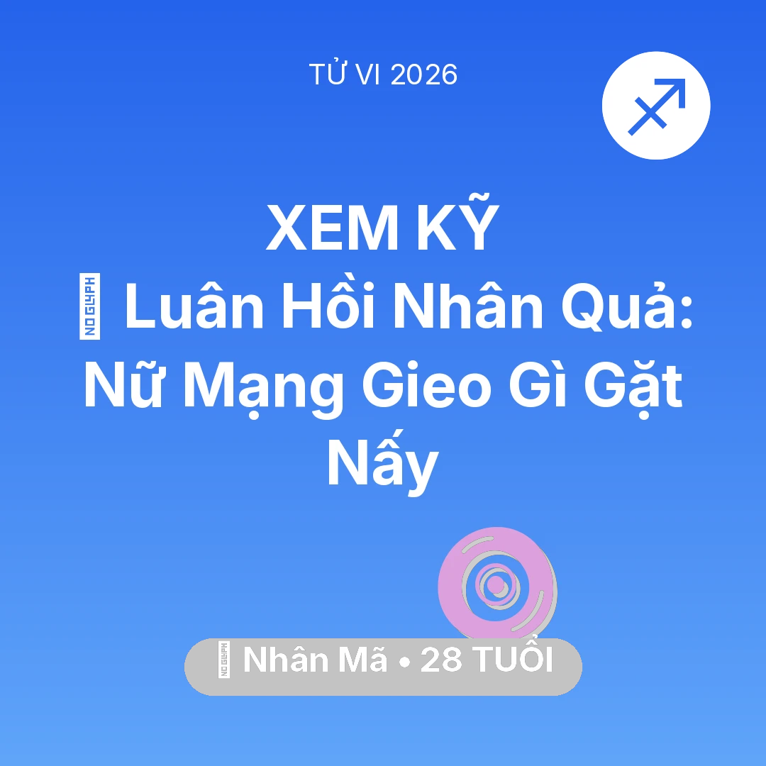 Tổng quan Vận Mệnh tuổi 28 - Vận hạn Nhân Mã sinh năm 1998 trong năm (2026): 🕊️ Luân Hồi Nhân Quả: Nữ Mạng Nhân Mã Gieo Gì Gặt Nấy