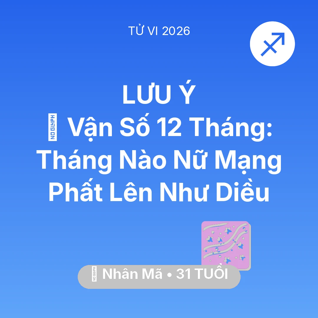 Tổng quan Vận Mệnh tuổi 31 - Vận hạn Nhân Mã sinh năm 1995 trong năm (2026): 📈 Vận Số 12 Tháng: Tháng Nào Nữ Mạng Nhân Mã Phất Lên Như Diều