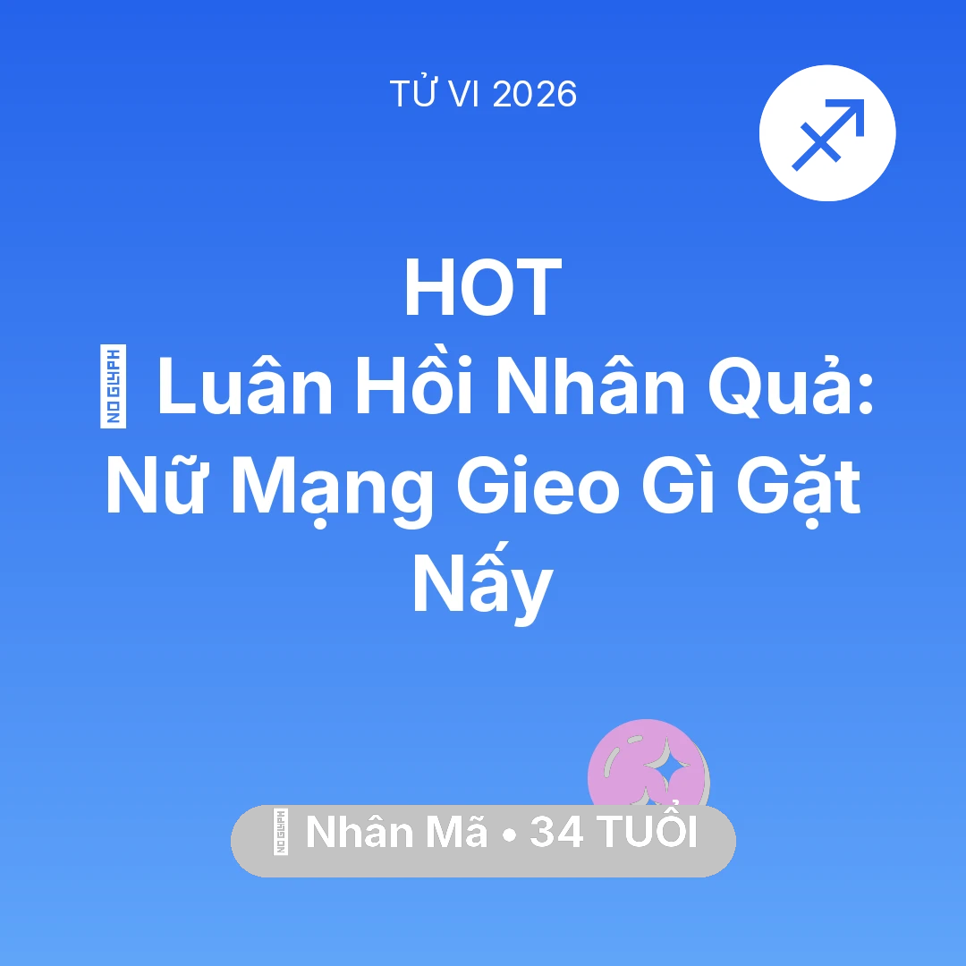 Tổng quan Vận Mệnh tuổi 34 - Tử vi Nhân Mã sinh năm 1992 trong năm 2026: 🕊️ Luân Hồi Nhân Quả: Nữ Mạng Nhân Mã Gieo Gì Gặt Nấy