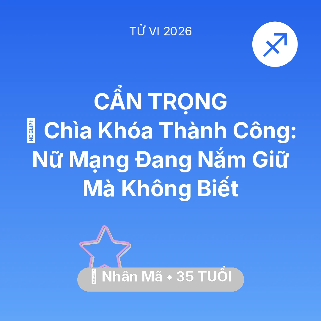 Tổng quan Vận Mệnh tuổi 35 - Tử vi Nhân Mã sinh năm 1991 trong năm 2026: 🗝️ Chìa Khóa Thành Công: Nữ Mạng Nhân Mã Đang Nắm Giữ Mà Không Biết