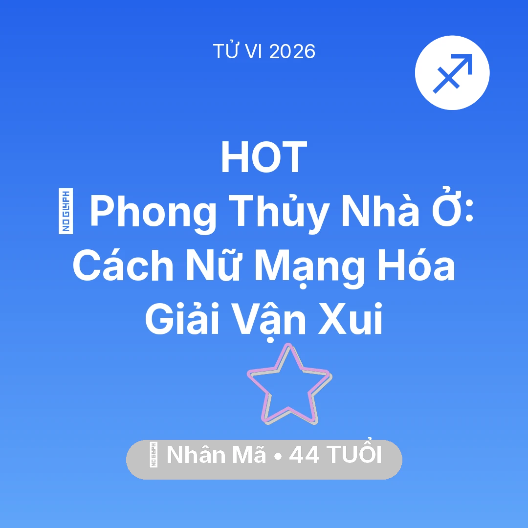 Tổng quan Vận Mệnh tuổi 44 - Tử vi Nhân Mã sinh năm 1982 trong năm 2026: 🏠 Phong Thủy Nhà Ở: Cách Nữ Mạng Nhân Mã Hóa Giải Vận Xui