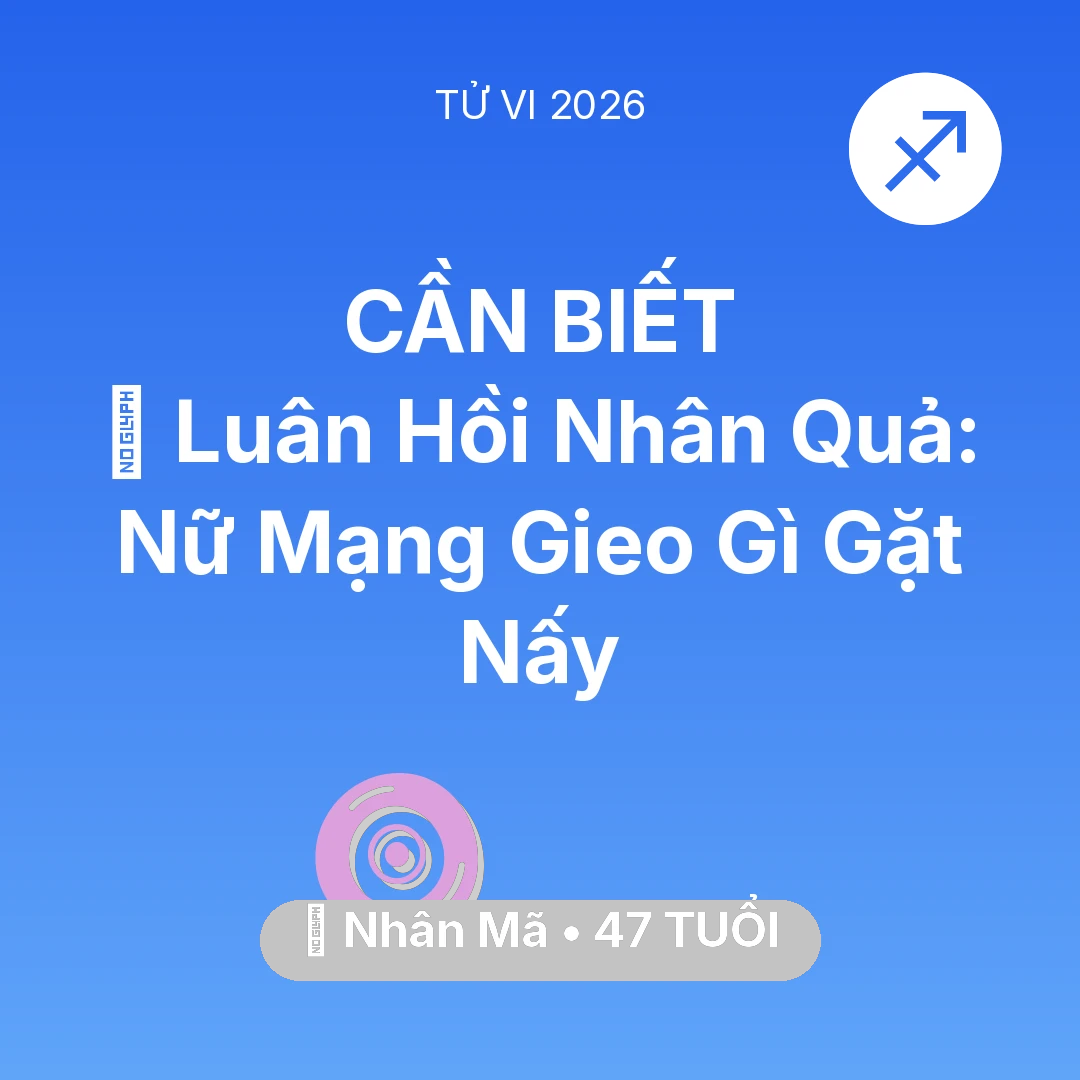 Tổng quan Vận Mệnh tuổi 47 - Vận hạn Nhân Mã sinh năm 1979 trong năm (2026): 🕊️ Luân Hồi Nhân Quả: Nữ Mạng Nhân Mã Gieo Gì Gặt Nấy