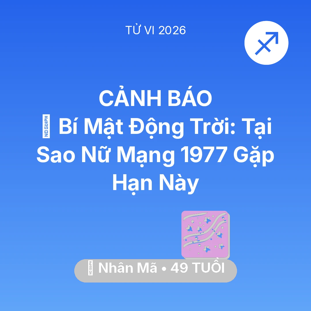 Tổng quan Vận Mệnh tuổi 49 - Tử vi Nhân Mã sinh năm 1977 trong năm 2026: 🤫 Bí Mật Động Trời: Tại Sao Nữ Mạng Nhân Mã 1977 Gặp Hạn Này