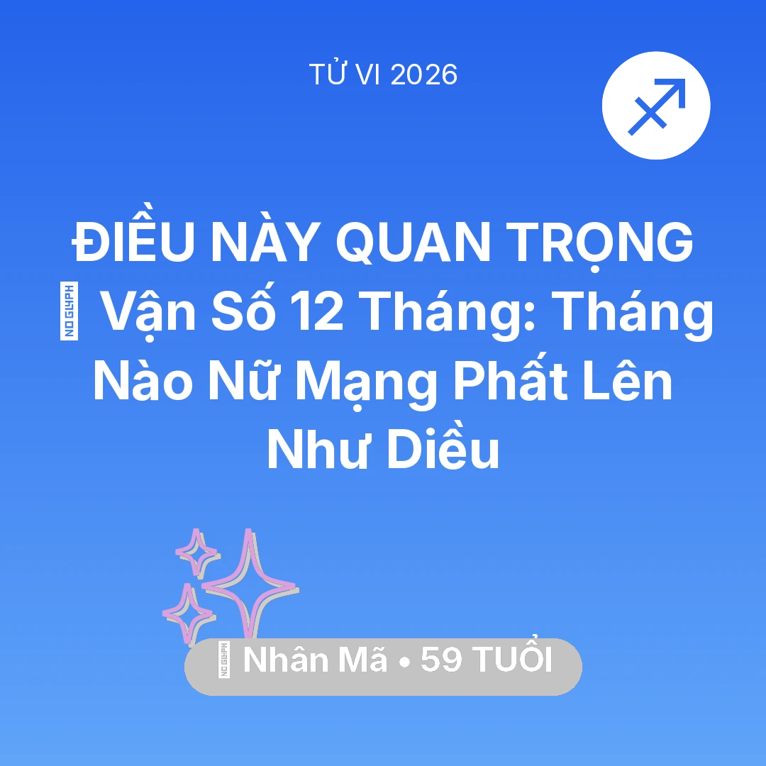 Tổng quan Vận Mệnh tuổi 59 - Xem tử vi Nhân Mã sinh năm 1967 Nữ Mạng: 📈 Vận Số 12 Tháng: Tháng Nào Nữ Mạng Nhân Mã Phất Lên Như Diều