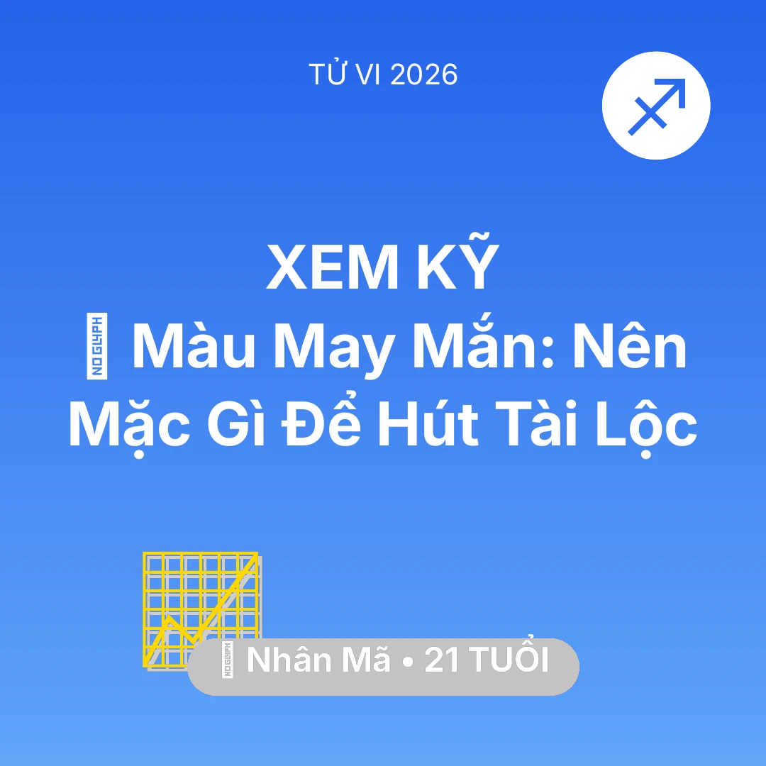 Tổng quan Sự Nghiệp tuổi 21 - Vận hạn Nhân Mã sinh năm 2005 trong năm (2026): 🍀 Màu May Mắn: Nhân Mã Nên Mặc Gì Để Hút Tài Lộc