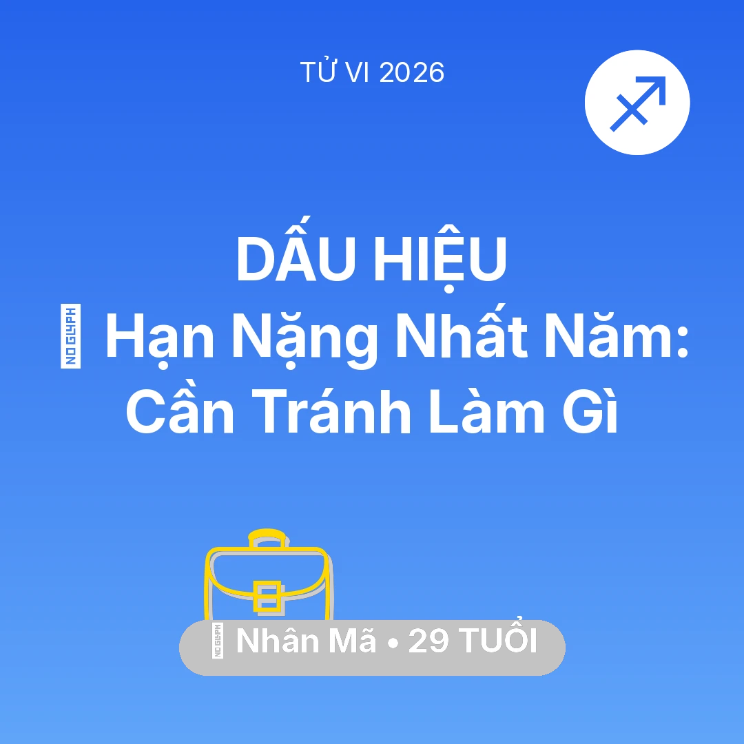 Tổng quan Sự Nghiệp tuổi 29 - Vận hạn Nhân Mã sinh năm 1997 trong năm (2026): 📉 Hạn Nặng Nhất Năm: Nhân Mã Cần Tránh Làm Gì