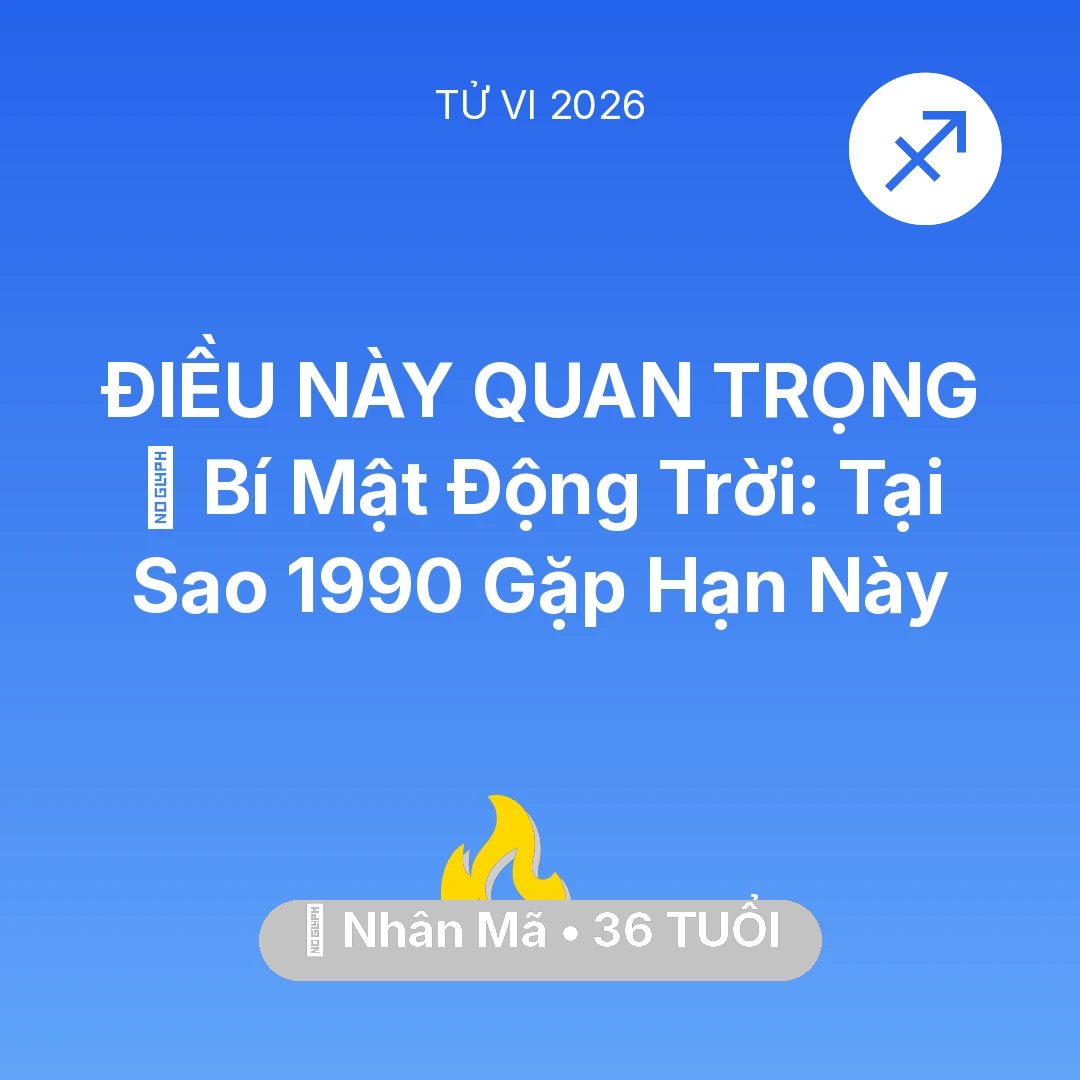 Tổng quan Sự Nghiệp tuổi 36 - Vận hạn Nhân Mã sinh năm 1990 trong năm (2026): 🤫 Bí Mật Động Trời: Tại Sao Nhân Mã 1990 Gặp Hạn Này
