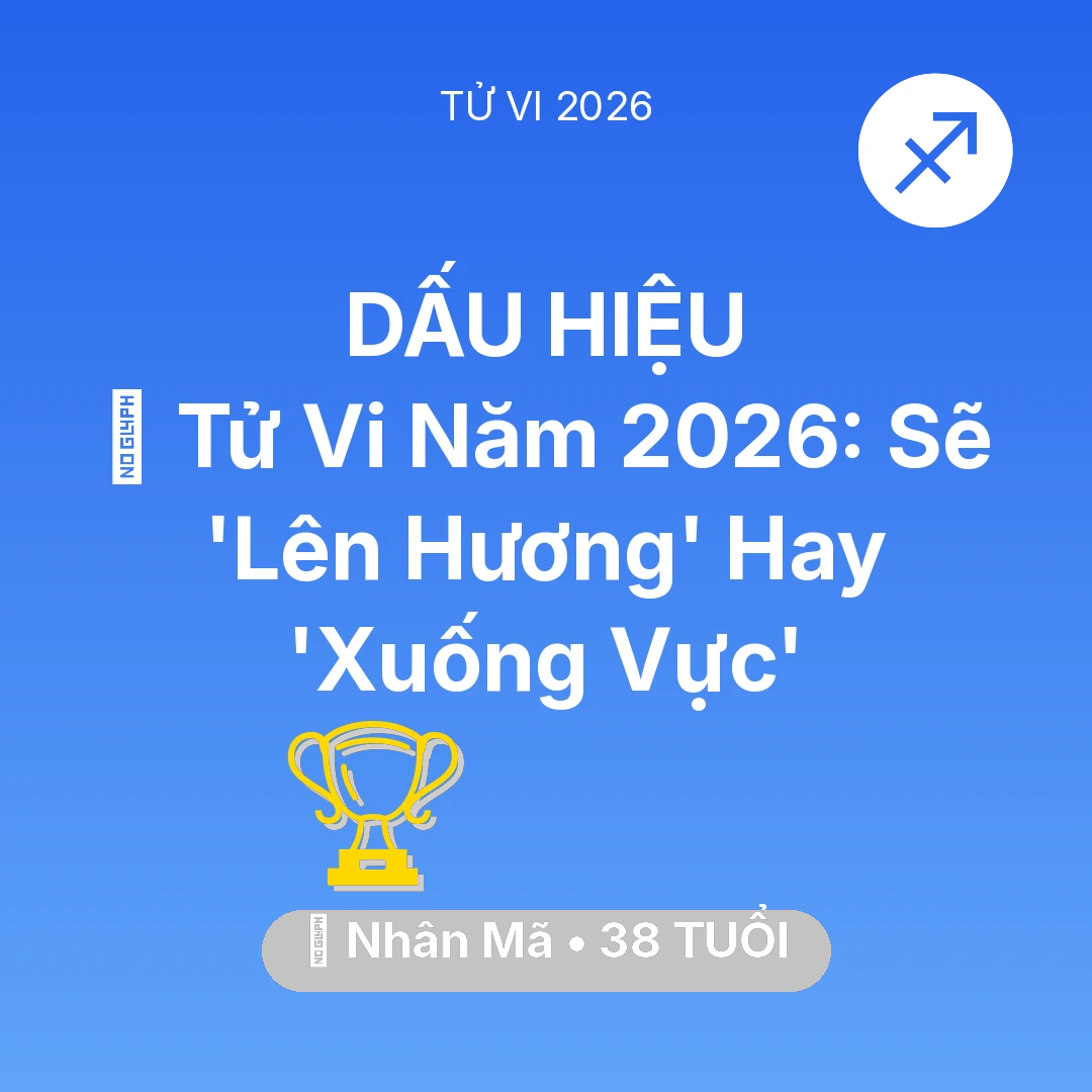 Tổng quan Sự Nghiệp tuổi 38 - Xem tử vi Nhân Mã sinh năm 1988 : 🔥 Tử Vi Năm 2026: Nhân Mã Sẽ 'Lên Hương' Hay 'Xuống Vực'