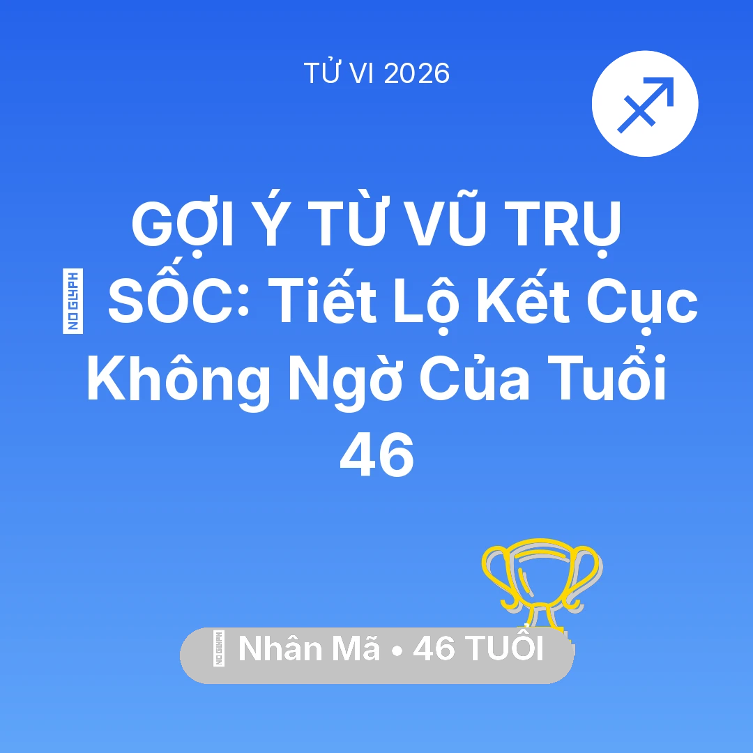 Tổng quan Sự Nghiệp tuổi 46 - Vận hạn Nhân Mã sinh năm 1980 trong năm (2026): 😱 SỐC: Tiết Lộ Kết Cục Không Ngờ Của Nhân Mã Tuổi 46