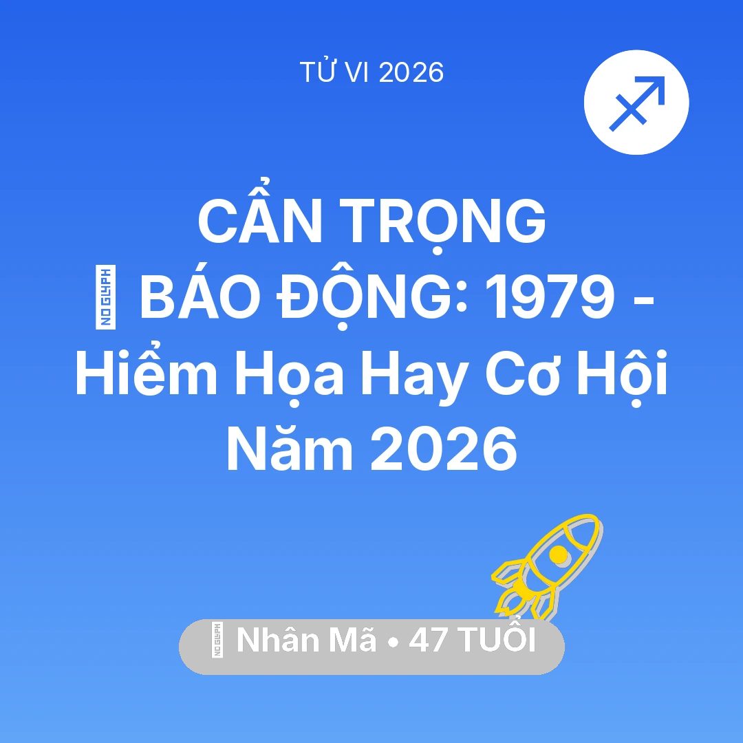 Tổng quan Sự Nghiệp tuổi 47 - Xem tử vi Nhân Mã sinh năm 1979 : 🚨 BÁO ĐỘNG: Nhân Mã 1979 - Hiểm Họa Hay Cơ Hội Năm 2026