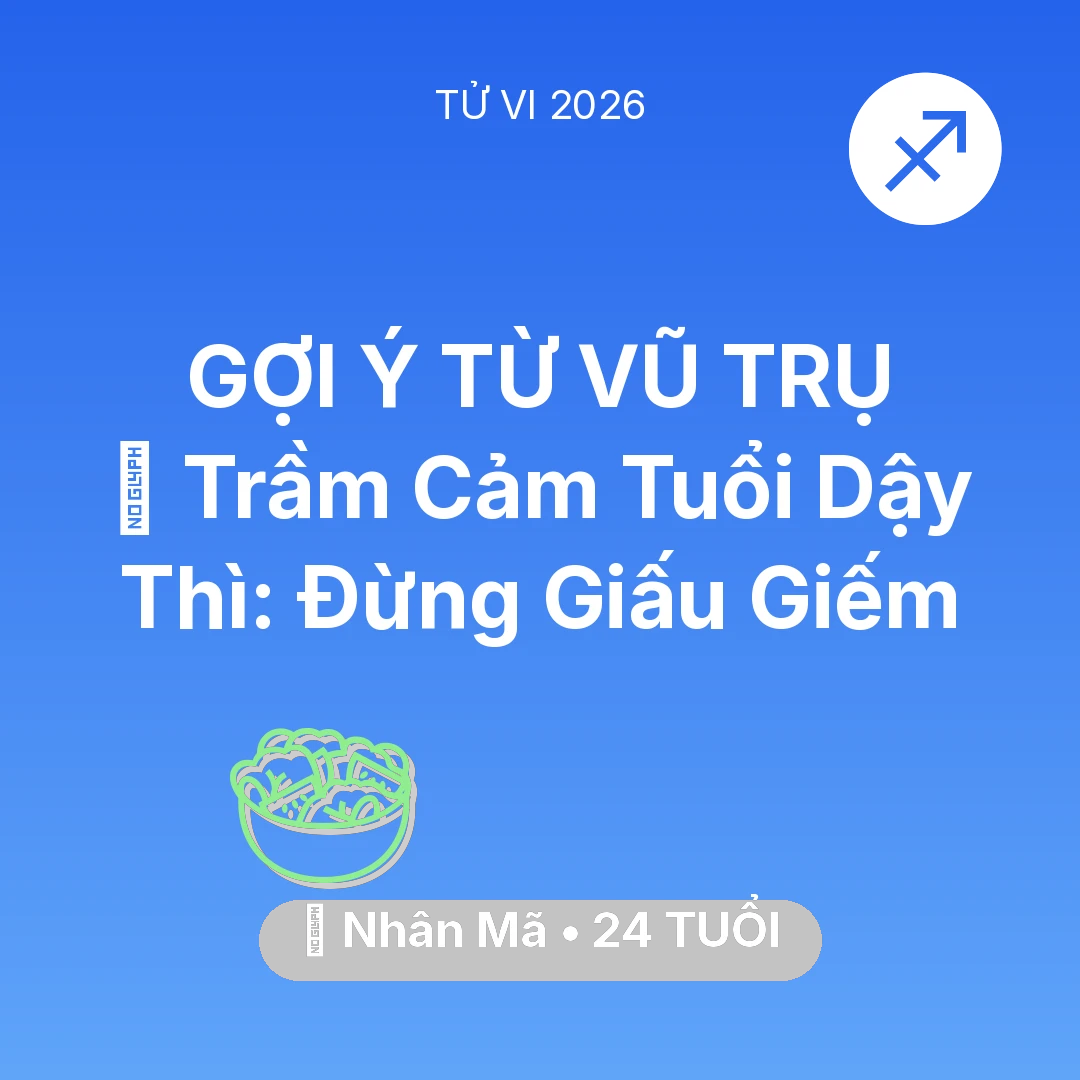 Tổng quan Sức Khỏe tuổi 24 - Vận hạn Nhân Mã sinh năm 2002 trong năm (2026): 📉 Trầm Cảm Tuổi Dậy Thì: Nhân Mã Đừng Giấu Giếm