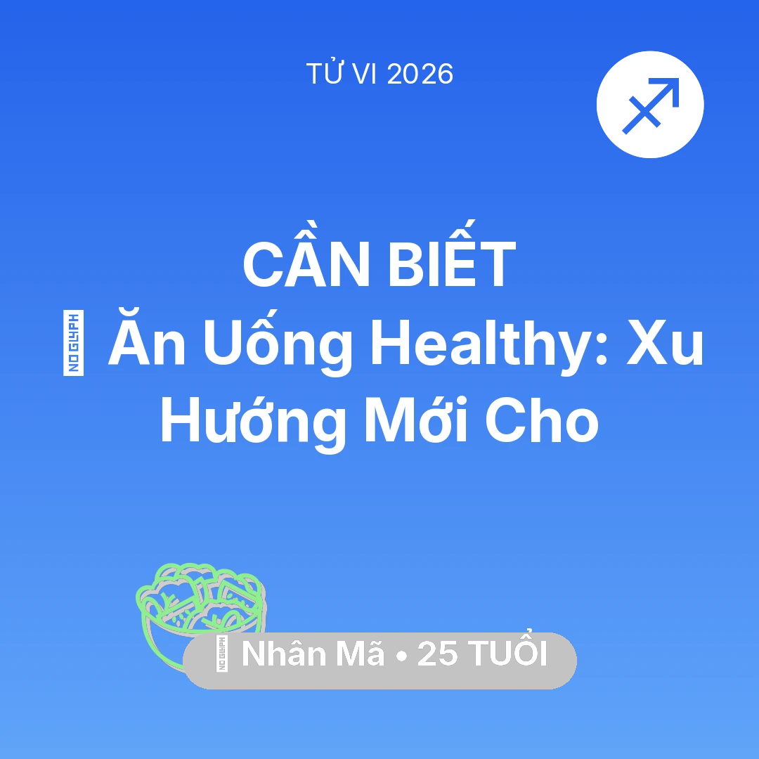 Tổng quan Sức Khỏe tuổi 25 - Xem tử vi Nhân Mã sinh năm 2001 : 🥕 Ăn Uống Healthy: Xu Hướng Mới Cho Nhân Mã