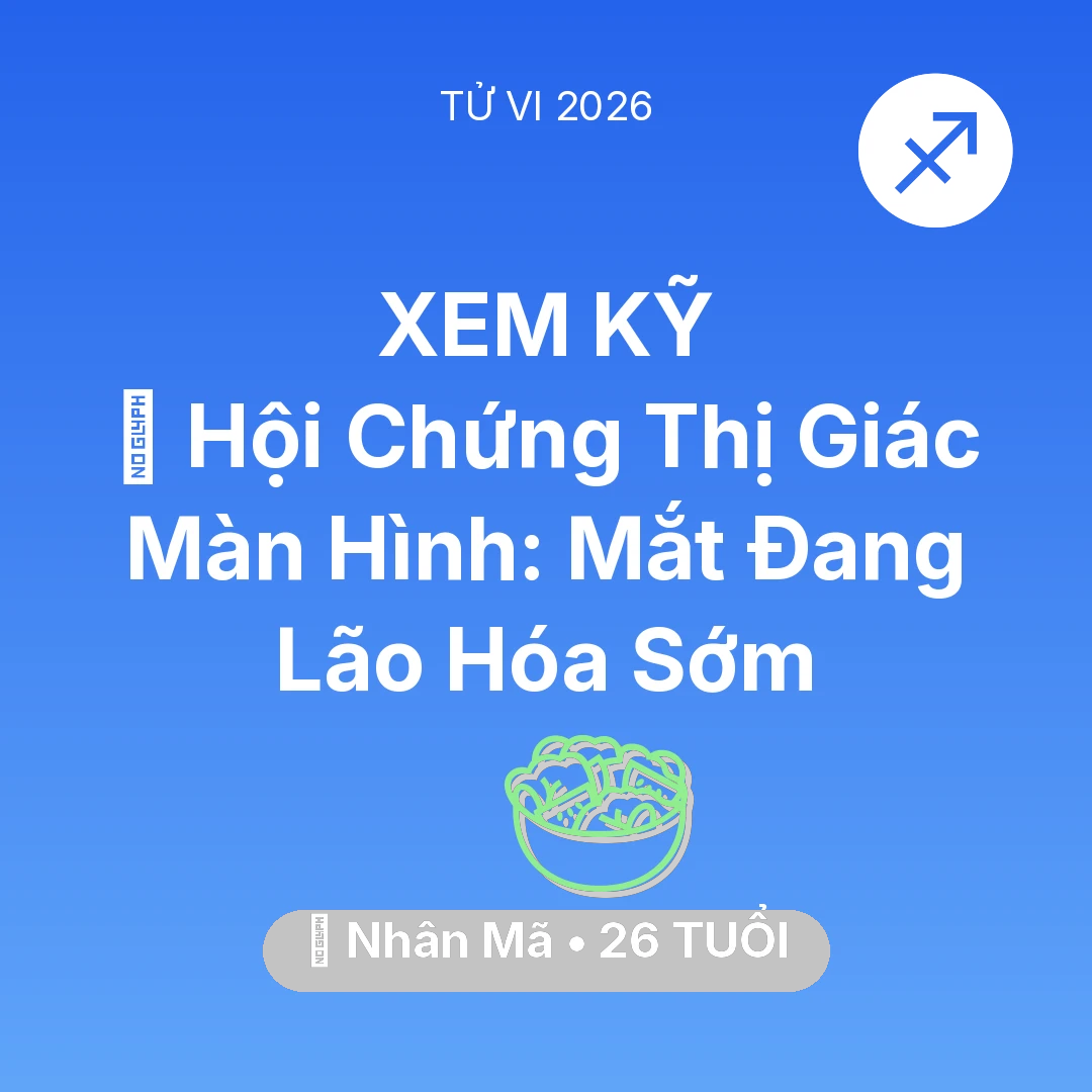 Tổng quan Sức Khỏe tuổi 26 - Vận hạn Nhân Mã sinh năm 2000 trong năm (2026): 👀 Hội Chứng Thị Giác Màn Hình: Mắt Nhân Mã Đang Lão Hóa Sớm