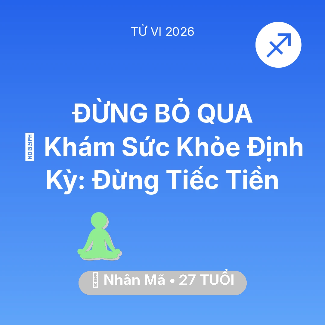 Tổng quan Sức Khỏe tuổi 27 - Vận hạn Nhân Mã sinh năm 1999 trong năm (2026): 🏥 Khám Sức Khỏe Định Kỳ: Nhân Mã Đừng Tiếc Tiền