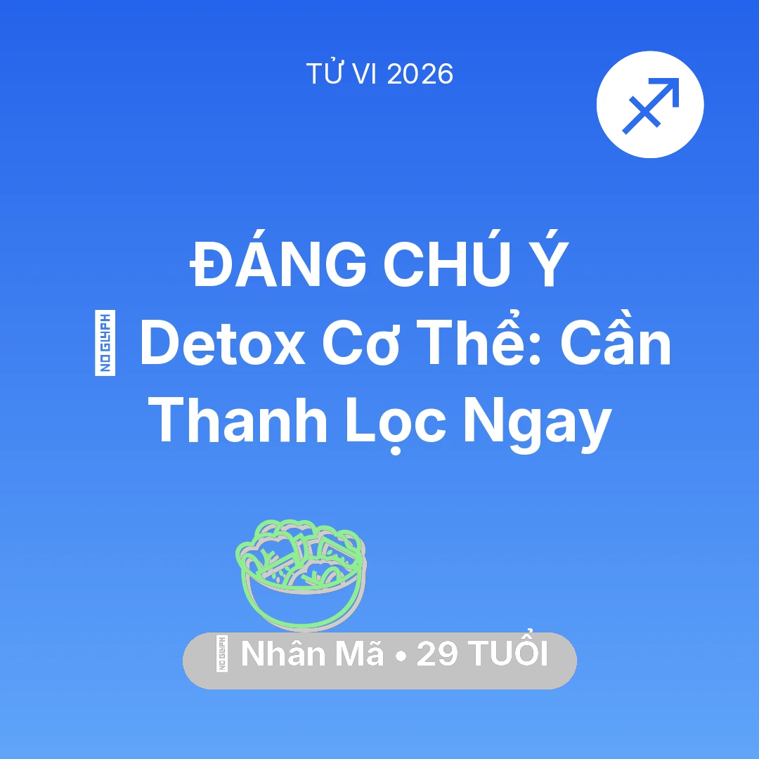 Tổng quan Sức Khỏe tuổi 29 - Vận hạn Nhân Mã sinh năm 1997 trong năm (2026): 🌟 Detox Cơ Thể: Nhân Mã Cần Thanh Lọc Ngay
