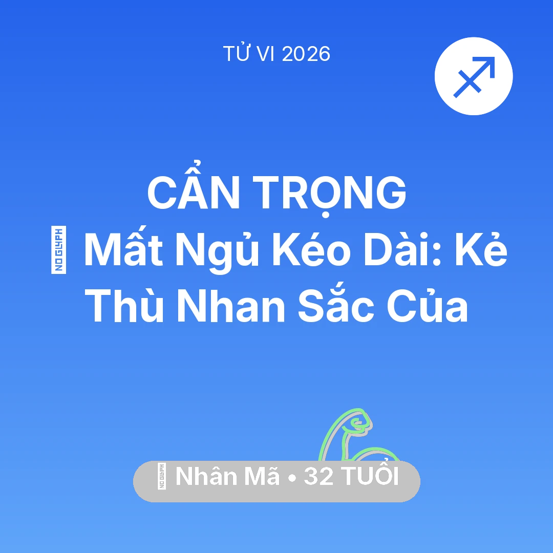 Tổng quan Sức Khỏe tuổi 32 - Tử vi Nhân Mã sinh năm 1994 trong năm 2026: 🛌 Mất Ngủ Kéo Dài: Kẻ Thù Nhan Sắc Của Nhân Mã