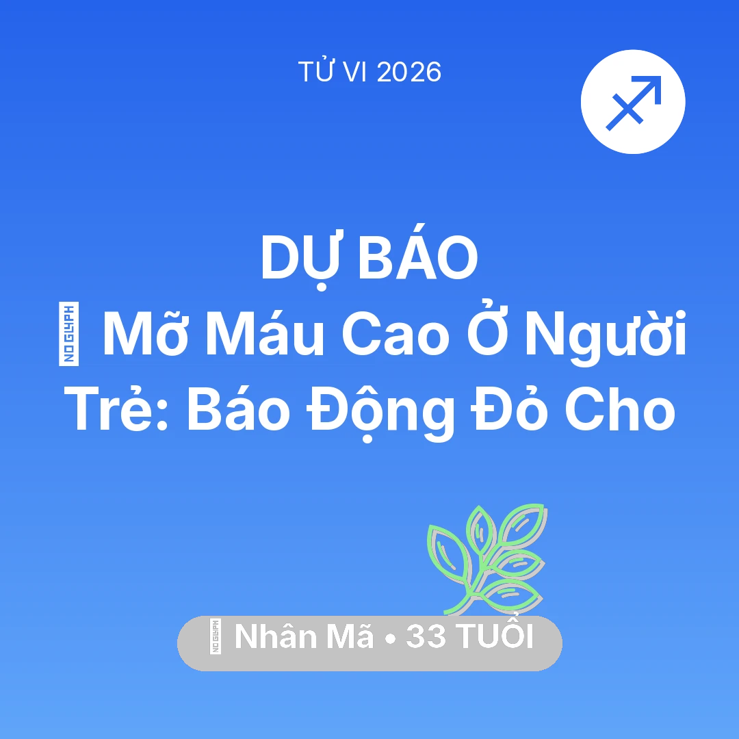 Tổng quan Sức Khỏe tuổi 33 - Vận hạn Nhân Mã sinh năm 1993 trong năm (2026): 🩸 Mỡ Máu Cao Ở Người Trẻ: Báo Động Đỏ Cho Nhân Mã