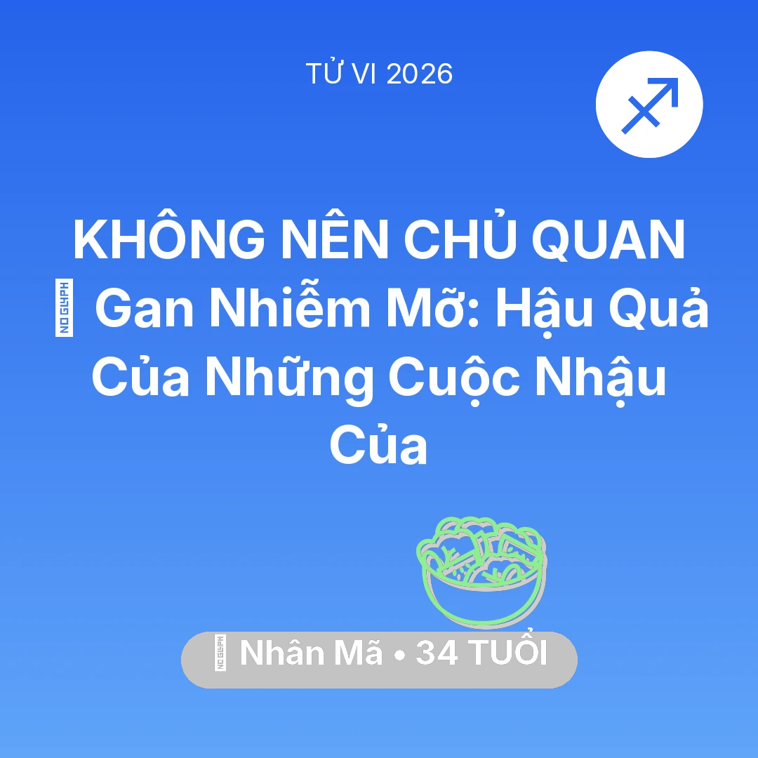 Tổng quan Sức Khỏe tuổi 34 - Tử vi Nhân Mã sinh năm 1992 trong năm 2026: 🍷 Gan Nhiễm Mỡ: Hậu Quả Của Những Cuộc Nhậu Của Nhân Mã