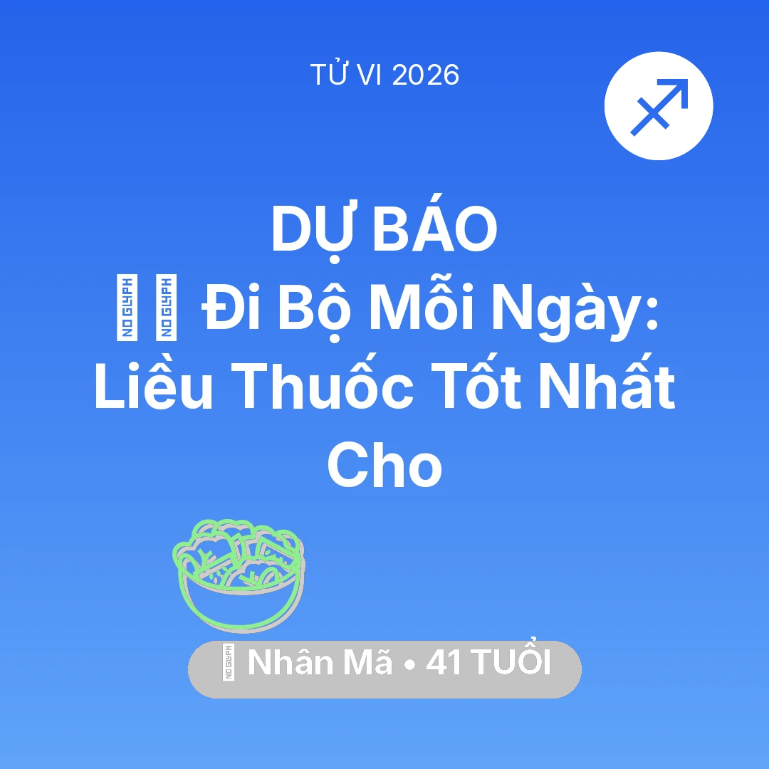 Tổng quan Sức Khỏe tuổi 41 - Tử vi Nhân Mã sinh năm 1985 trong năm 2026: 🏃‍♂️ Đi Bộ Mỗi Ngày: Liều Thuốc Tốt Nhất Cho Nhân Mã