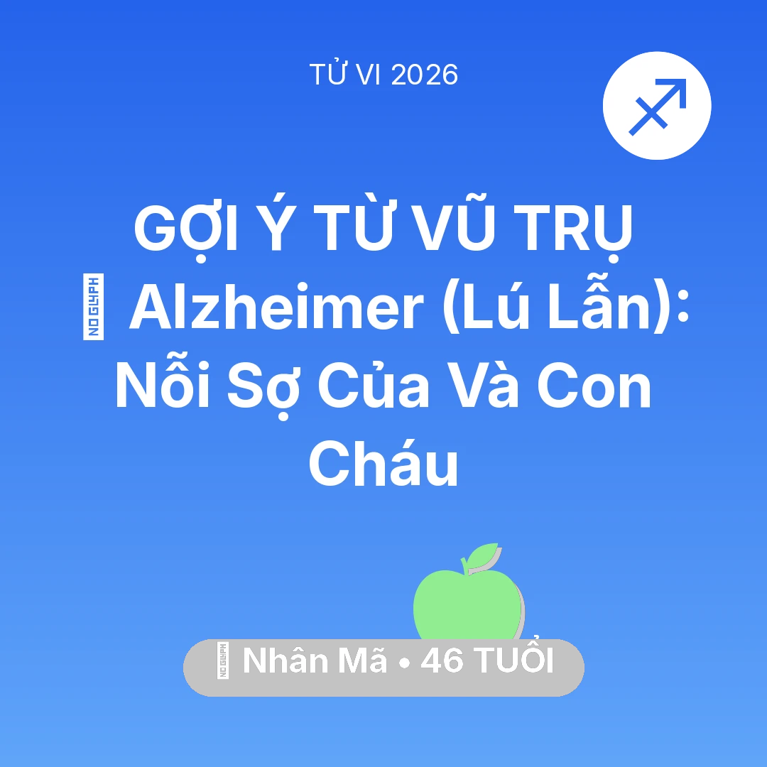 Tổng quan Sức Khỏe tuổi 46 - Xem tử vi Nhân Mã sinh năm 1980 : 👵 Alzheimer (Lú Lẫn): Nỗi Sợ Của Nhân Mã Và Con Cháu