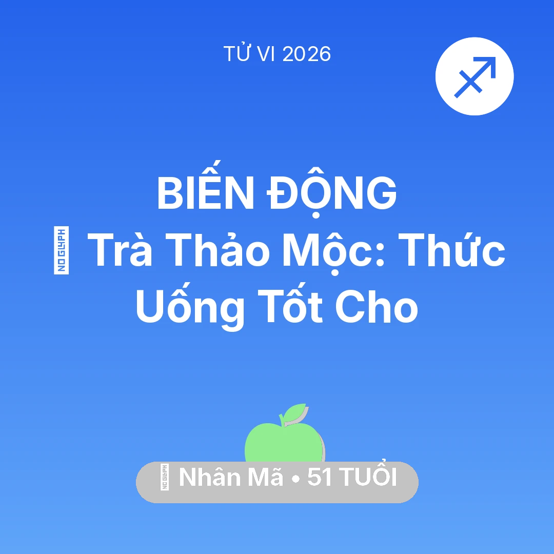 Tổng quan Sức Khỏe tuổi 51 - Xem tử vi Nhân Mã sinh năm 1975 : 🍵 Trà Thảo Mộc: Thức Uống Tốt Cho Nhân Mã