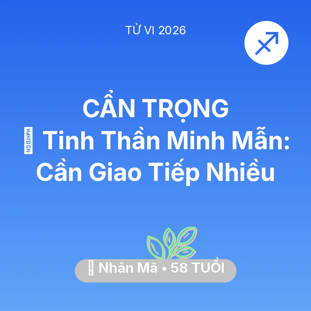 Tổng quan Sức Khỏe tuổi 58 - Vận hạn Nhân Mã sinh năm 1968 trong năm (2026): 🗝️ Tinh Thần Minh Mẫn: Nhân Mã Cần Giao Tiếp Nhiều