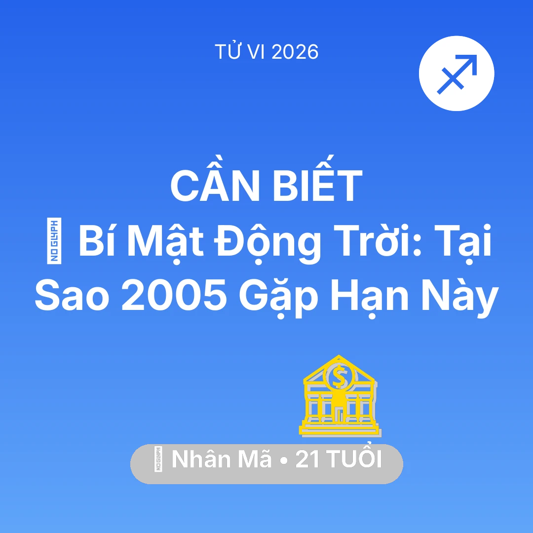 Tổng quan Tài Chính tuổi 21 - Vận hạn Nhân Mã sinh năm 2005 trong năm (2026): 🤫 Bí Mật Động Trời: Tại Sao Nhân Mã 2005 Gặp Hạn Này