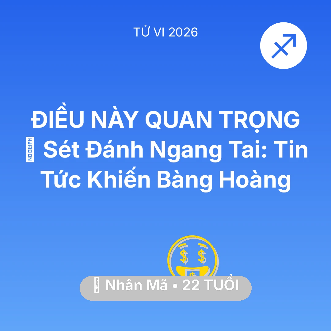 Tổng quan Tài Chính tuổi 22 - Vận hạn Nhân Mã sinh năm 2004 trong năm (2026): ⚡ Sét Đánh Ngang Tai: Tin Tức Khiến Nhân Mã Bàng Hoàng