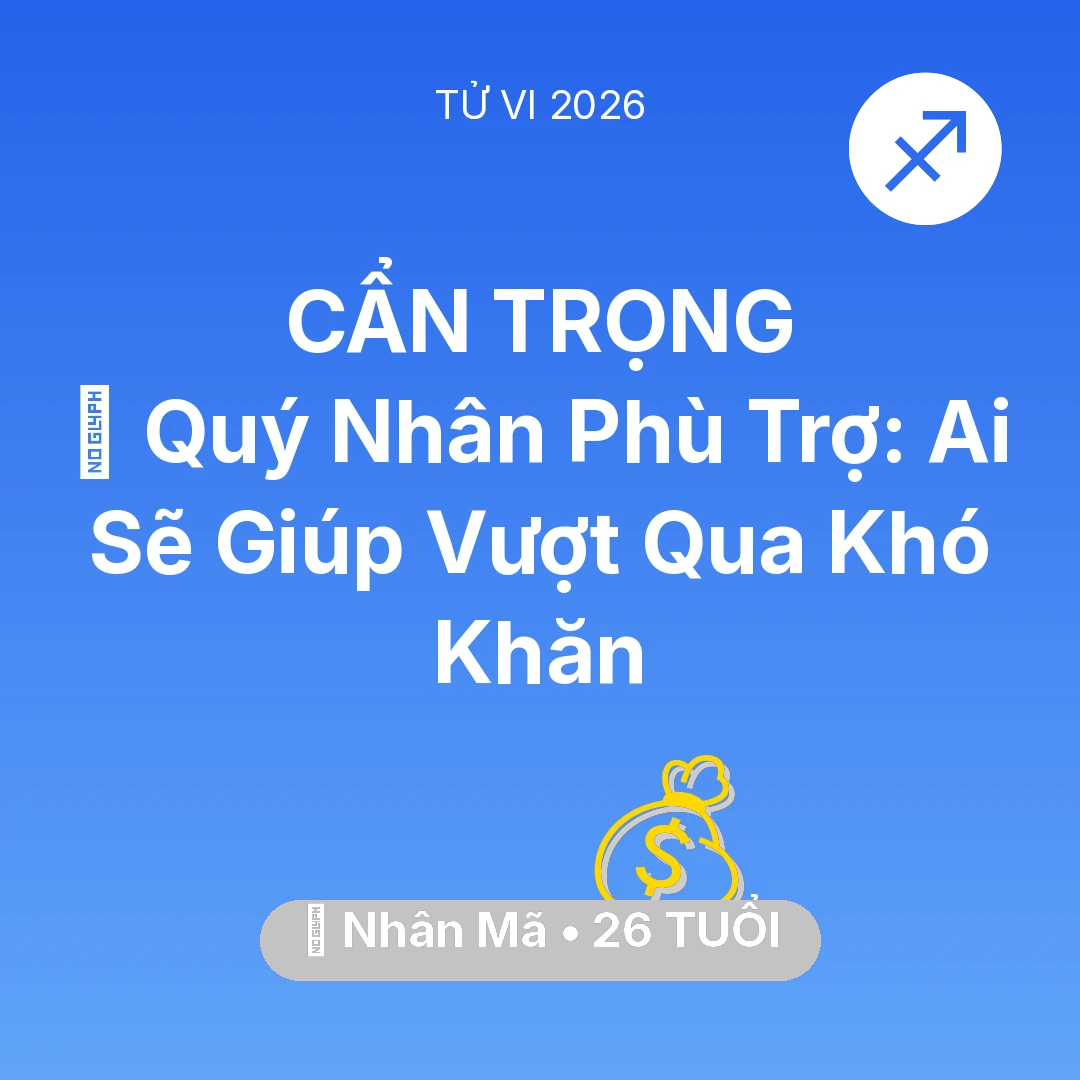 Tổng quan Tài Chính tuổi 26 - Vận hạn Nhân Mã sinh năm 2000 trong năm (2026): 🤝 Quý Nhân Phù Trợ: Ai Sẽ Giúp Nhân Mã Vượt Qua Khó Khăn