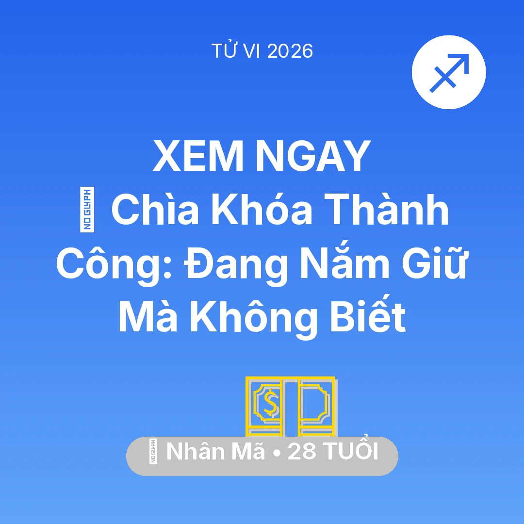 Tổng quan Tài Chính tuổi 28 - Tử vi Nhân Mã sinh năm 1998 trong năm 2026: 🗝️ Chìa Khóa Thành Công: Nhân Mã Đang Nắm Giữ Mà Không Biết