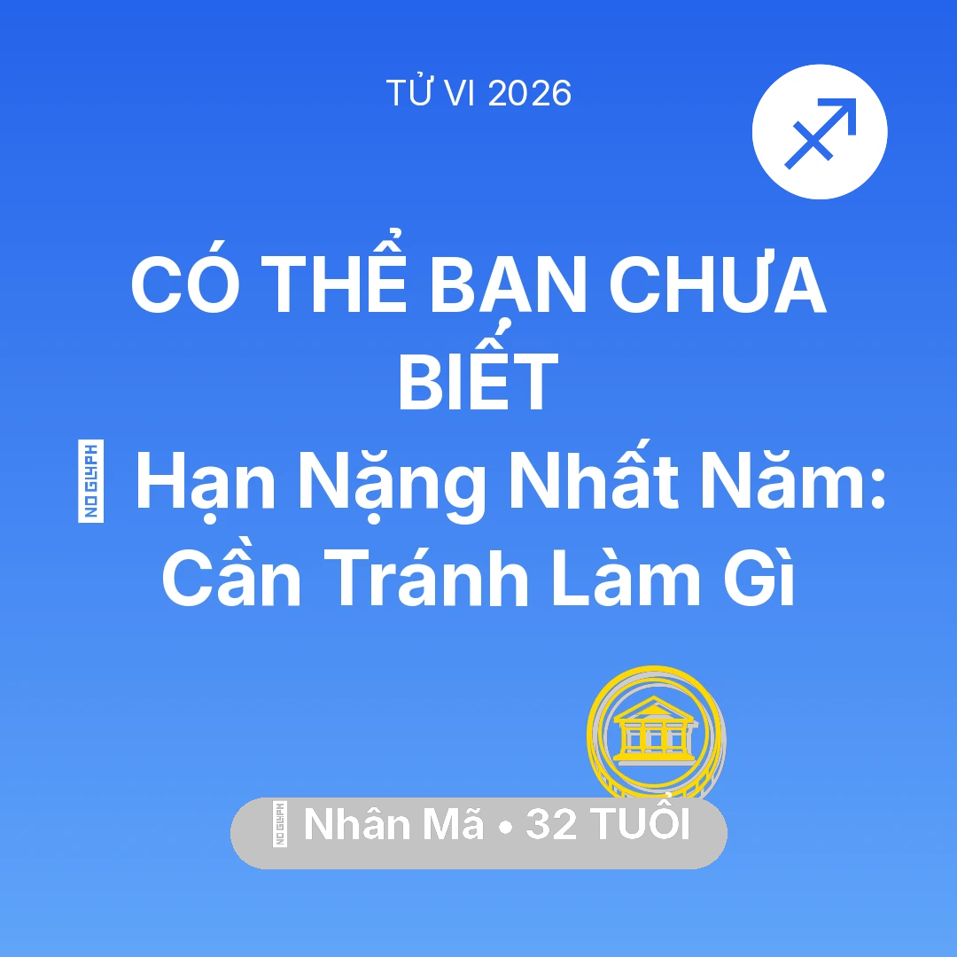 Tổng quan Tài Chính tuổi 32 - Vận hạn Nhân Mã sinh năm 1994 trong năm (2026): 📉 Hạn Nặng Nhất Năm: Nhân Mã Cần Tránh Làm Gì