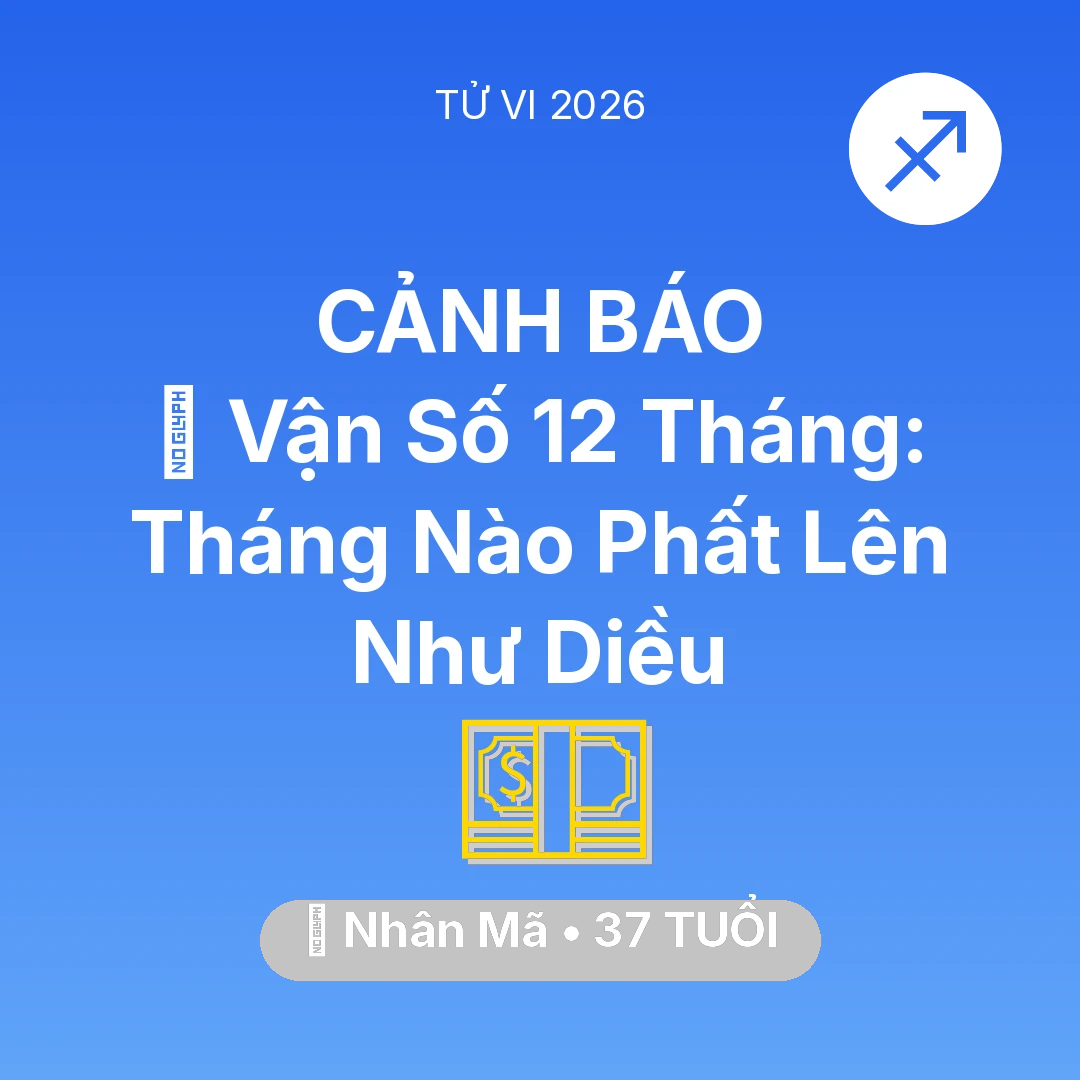 Tổng quan Tài Chính tuổi 37 - Tử vi Nhân Mã sinh năm 1989 trong năm 2026: 📈 Vận Số 12 Tháng: Tháng Nào Nhân Mã Phất Lên Như Diều