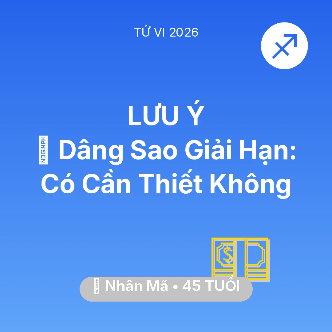 Tổng quan Tài Chính tuổi 45 - Vận hạn Nhân Mã sinh năm 1981 trong năm (2026): 🕯️ Dâng Sao Giải Hạn: Nhân Mã Có Cần Thiết Không