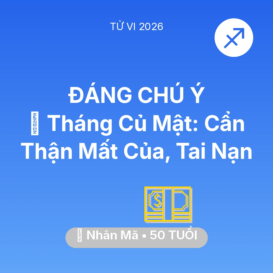 Tổng quan Tài Chính tuổi 50 - Vận hạn Nhân Mã sinh năm 1976 trong năm (2026): 🛑 Tháng Củ Mật: Nhân Mã Cẩn Thận Mất Của, Tai Nạn