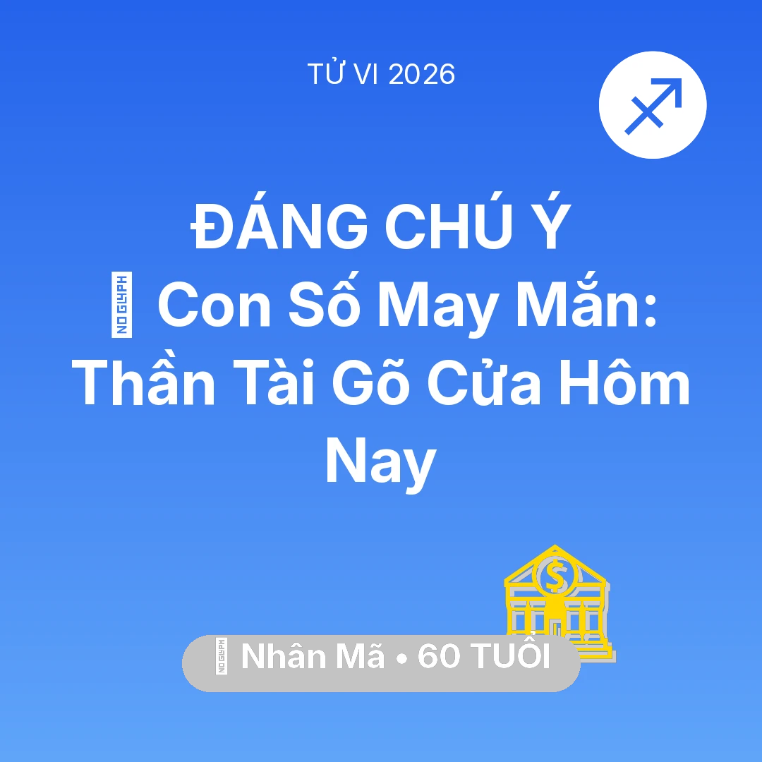 Tổng quan Tài Chính tuổi 60 - Tử vi Nhân Mã sinh năm 1966 trong năm 2026: 🌟 Con Số May Mắn: Thần Tài Gõ Cửa Nhân Mã Hôm Nay