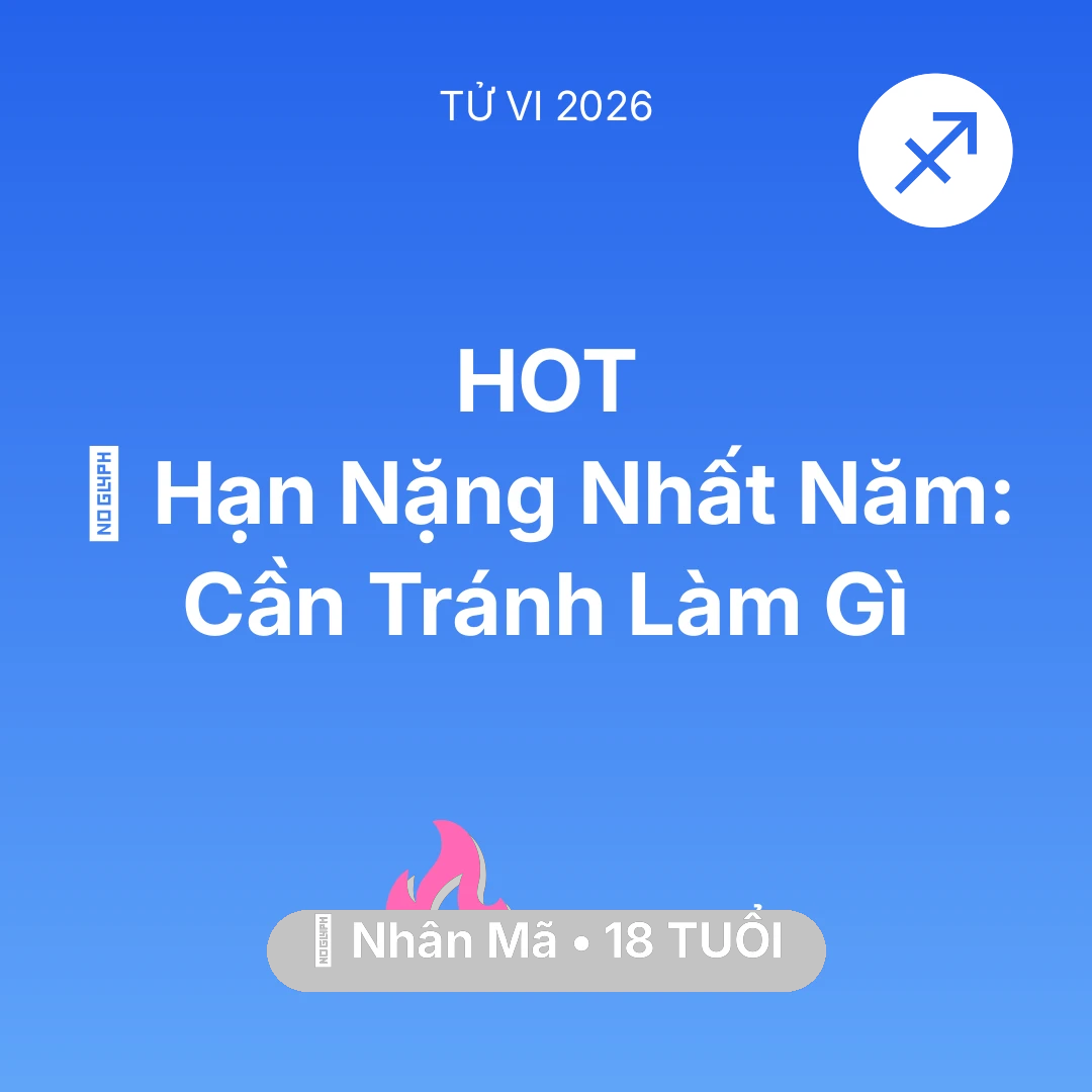 Tổng quan Tình Yêu tuổi 18 - Vận hạn Nhân Mã sinh năm 2008 trong năm (2026): 📉 Hạn Nặng Nhất Năm: Nhân Mã Cần Tránh Làm Gì